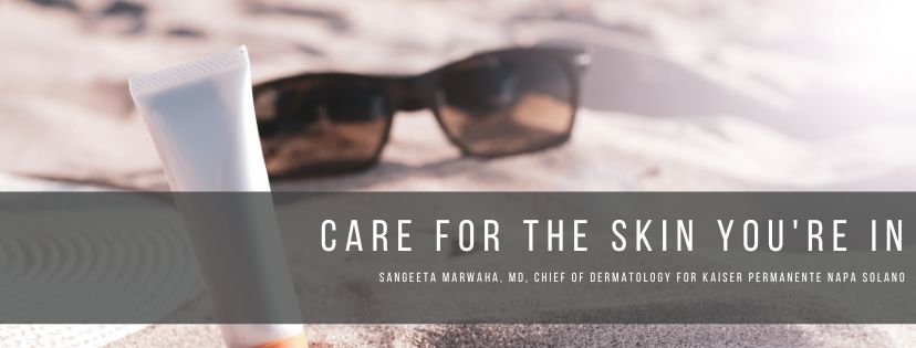 Sunglasses and sunscreen on a beach with the words Care for the Skin You're In Sangeeta Marwaha, MD, is the chief of dermatology for Kaiser Permanente Napa Solano over it