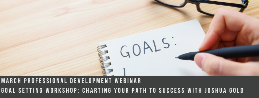 March 2024 Webinar:  Goal Setting Workshop-Charting Your Path to Success with Joshua Gold